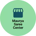 Business logo of Maurya saree center