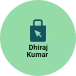 Business logo of Dhiraj Kumar