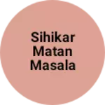 Business logo of Sihikar matan masala and baba dant majan