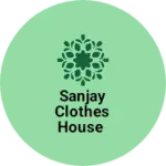 Business logo of Sanjay clothes house