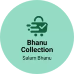 Business logo of Bhanu collection
