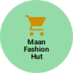 Business logo of Maan fashion hut
