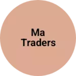 Business logo of MA TRADERS