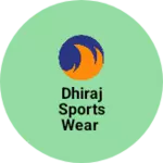 Business logo of DHIRAJ SPORTS WEAR