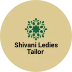 Business logo of Shivani ledies Tailor