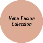 Business logo of Neha fasion calecsion