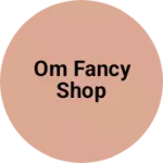 Business logo of Om fancy shop