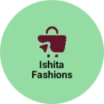 Business logo of Ishita fashions
