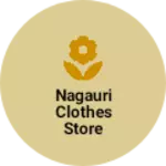 Business logo of Nagauri clothes store