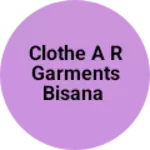 Business logo of Clothe A R GARMENTS BISANA