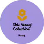 Business logo of Shiv veragi collection