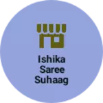 Business logo of Ishika saree suhaag and suit collection