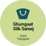 Business logo of Ghungaat silk sareej