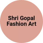 Business logo of Shri gopal fashion art