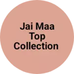 Business logo of Jai MAA top collection