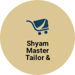 Business logo of Shyam Master tailor & selection