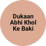 Business logo of Dukaan abhi khol ke Baki