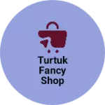 Business logo of Turtuk fancy shop