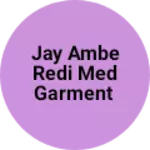 Business logo of Jay ambe redi med garment
