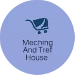 Business logo of Meching and tref House