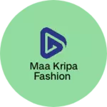 Business logo of Maa Kripa Fashion