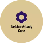 Business logo of Fashion & lady care