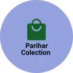 Business logo of Parihar colection