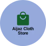 Business logo of Aijaz cloth store