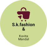 Business logo of S.k.fashion & marketing