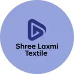 Business logo of Shree Laxmi Textile