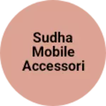 Business logo of Sudha mobile accessories