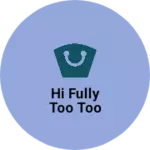 Business logo of Hi fully too too