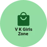 Business logo of V K GIRLS ZONE
