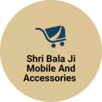 Business logo of Shri bala ji mobile and accessories