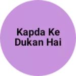 Business logo of Kapda ke dukan hai