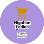 Business logo of Nigahen ladies corner chhata chowk
