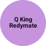 Business logo of Q king redymate