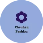 Business logo of chauhan fashion