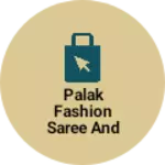 Business logo of Palak fashion saree and dress