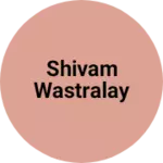 Business logo of Shivam wastralay
