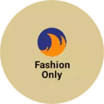 Business logo of Fashion only