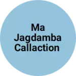 Business logo of Ma Jagdamba callaction