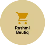 Business logo of Rashmi beutiq