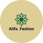 Business logo of Atifa .fashion