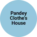 Business logo of PANDEY CLOTHE'S HOUSE