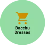 Business logo of bacchu dresses