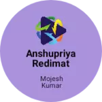 Business logo of Anshupriya redimat