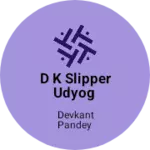 Business logo of D k slipper udyog