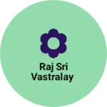 Business logo of Raj Sri vastralay