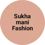 Business logo of Sukhamani fashion
